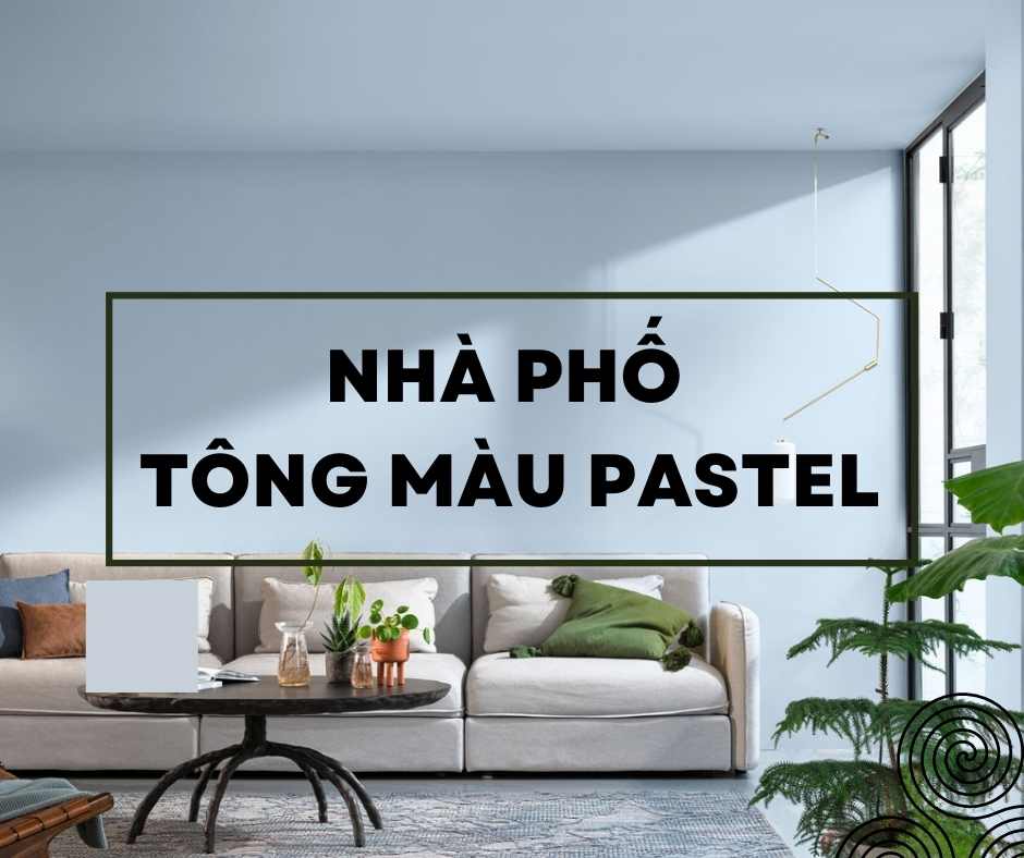 Gợi ý thiết kế nội thất nhà phố tông màu pastel cực ấn tượng