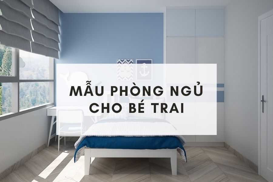 Mẫu phòng ngủ cho bé trai đẹp nhất theo xu hướng mới 