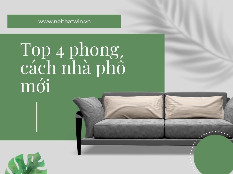 Top 4 phong cách nhà phố mới được ưa chuộng nhất hiện nay 