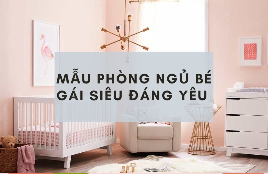 Tham khảo những mẫu thiết kế phòng ngủ bé gái ấn tượng