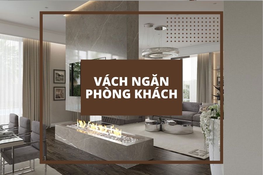 Mẫu vách ngăn phòng khách đẹp cho không gian sống tiện nghi