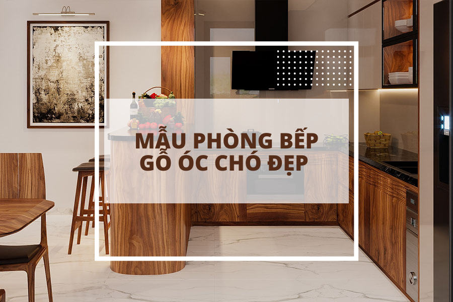 Mẫu phòng bếp gỗ óc chó đẹp cho nhà phố hiện đại thời thượng