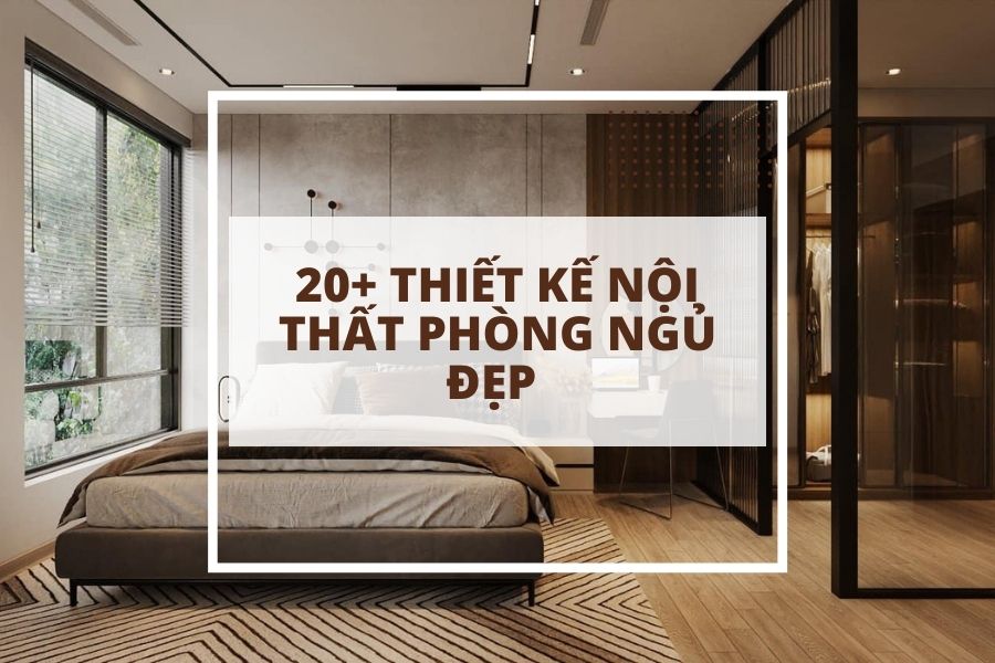 20+ mẫu Nội thất đẹp Hải Dương - Thiết kế nội thất phòng ngủ đẹp