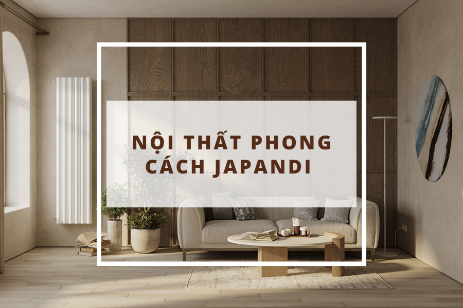 Phong cách nội thất Japandi  - nguồn cảm hứng tinh tế bất tận 